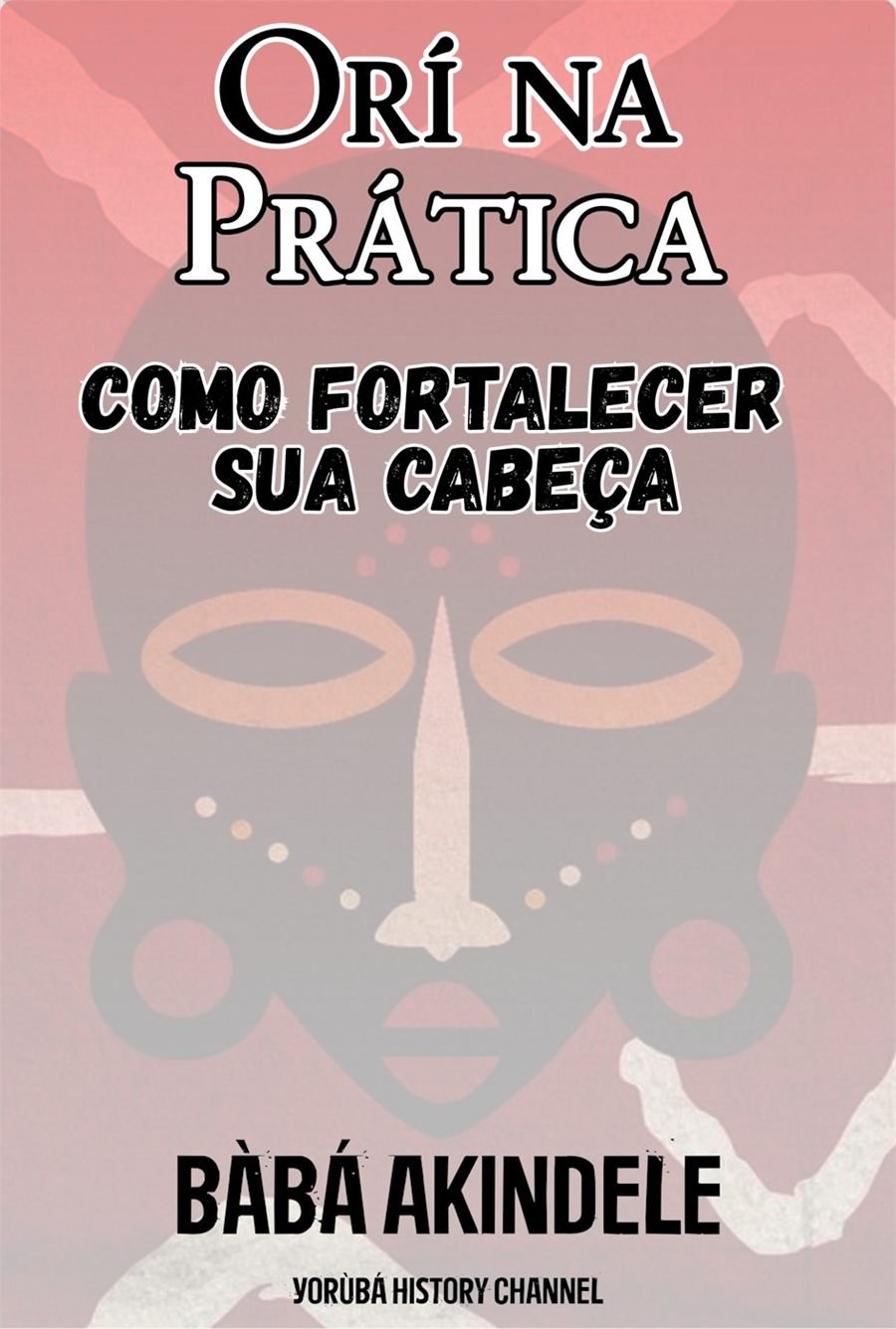 Orí na Prática – Como Fortalecer Sua Cabeça