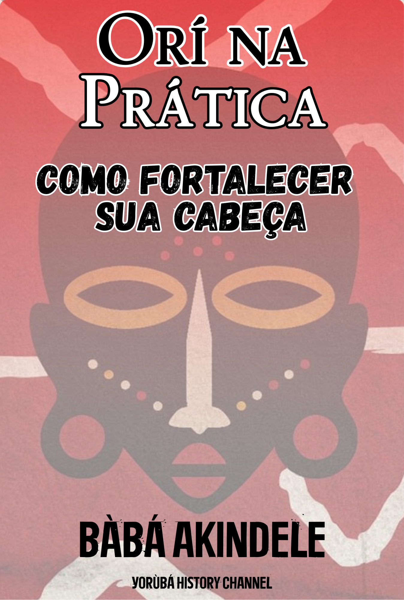 Orí na Prática – Como Fortalecer Sua Cabeça